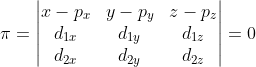 \pi =\begin{vmatrix} x-p_{x} & y-p_{y} & z-p_{z}\\ d_{1x}& d_{1y} & d_{1z}\\ d_{2x}& d_{2y}& d_{2z} \end{vmatrix}= 0
